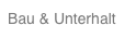 Bau & Unterhalt