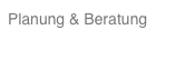 Planung & Beratung